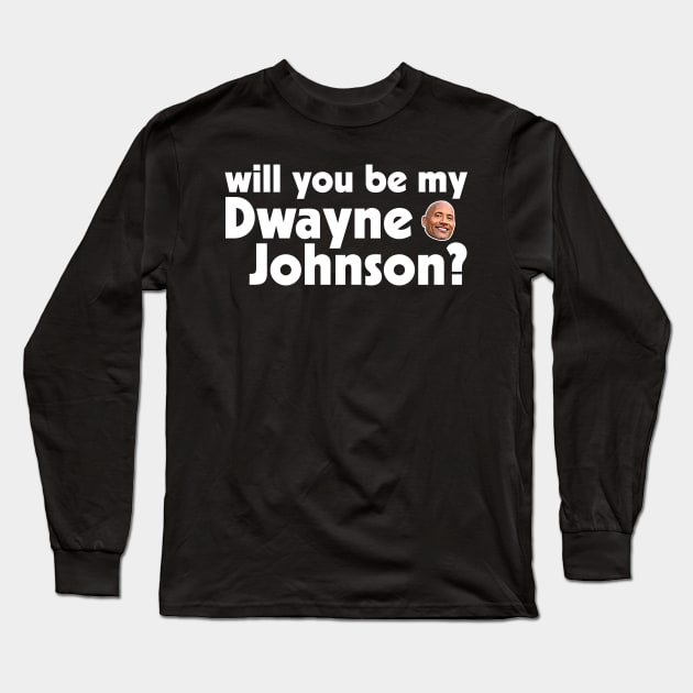 Will You Be My Rock, My Dwayne Johnson? Long Sleeve T-Shirt by darklordpug